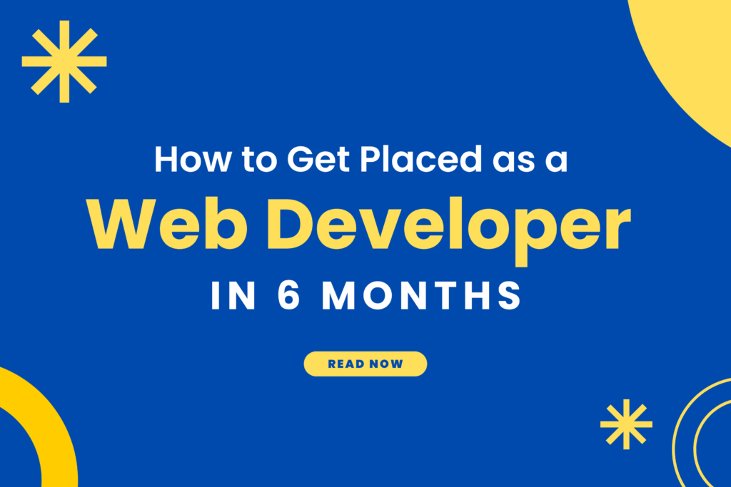 How to Get Placed as a Web Developer in 6 Months