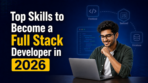Top Skills Required to Become a Full Stack Developer in 2026